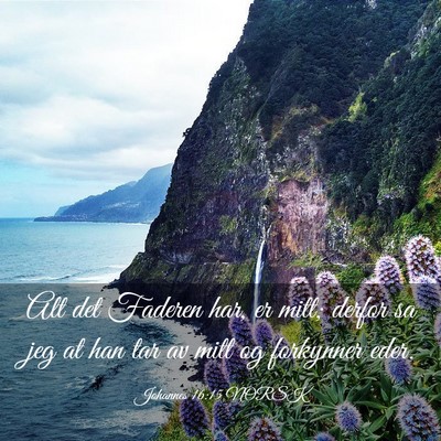 Picture 03 - Johannes 16:15 NORSK - Alt det Faderen har, er mitt; derfor sa jeg at - Bible Verse Picture