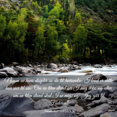 Picture 03 - Johannes 16:17 NORSK - Nogen av hans disipler sa da til hverandre: Hvad - Bible Verse Picture