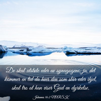 Picture 03 - Johannes 16:2 NORSK - De skal utstøte eder av synagogene; ja, det - Bible Verse Picture