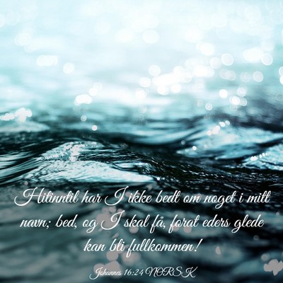 Picture 03 - Johannes 16:24 NORSK - Hitinntil har I ikke bedt om noget i mitt navn; - Bible Verse Picture
