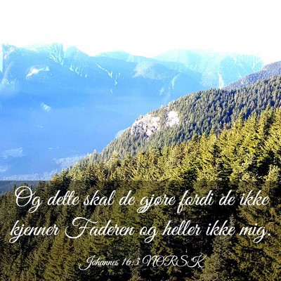 Picture 03 - Johannes 16:3 NORSK - Og dette skal de gjøre fordi de ikke kjenner - Bible Verse Picture