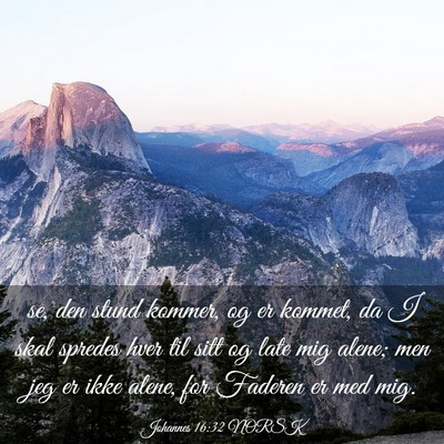 Picture 03 - Johannes 16:32 NORSK - se, den stund kommer, og er kommet, da I skal - Bible Verse Picture
