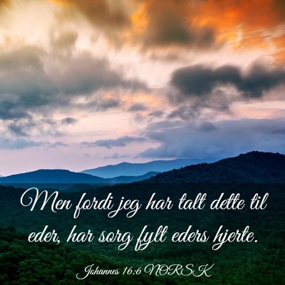 Picture 03 - Johannes 16:6 NORSK - Men fordi jeg har talt dette til eder, har sorg - Bible Verse Picture