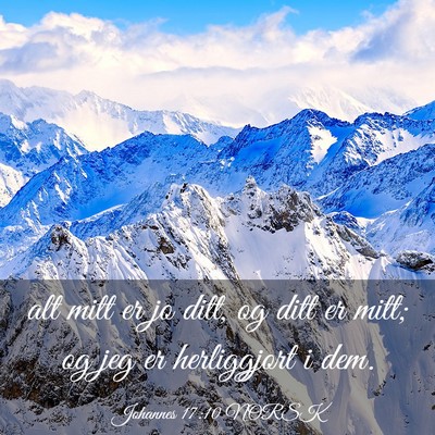 Picture 03 - Johannes 17:10 NORSK - alt mitt er jo ditt, og ditt er mitt; og jeg er - Bible Verse Picture