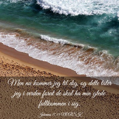 Picture 03 - Johannes 17:13 NORSK - Men nu kommer jeg til dig, og dette taler jeg i - Bible Verse Picture