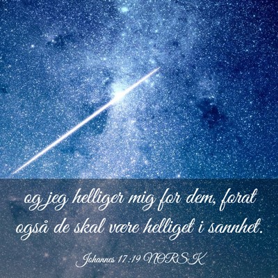 Picture 03 - Johannes 17:19 NORSK - og jeg helliger mig for dem, forat også de skal - Bible Verse Picture