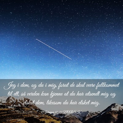 Picture 03 - Johannes 17:23 NORSK - Jeg i dem, og du i mig, forat de skal være - Bible Verse Picture