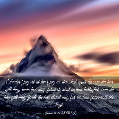 Picture 03 - Johannes 17:24 NORSK - Fader! jeg vil at hvor jeg er, der skal også de - Bible Verse Picture