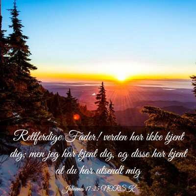 Picture 03 - Johannes 17:25 NORSK - Rettferdige Fader! verden har ikke kjent dig; men - Bible Verse Picture