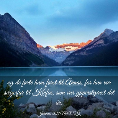 Picture 03 - Johannes 18:13 NORSK - og de førte ham først til Annas, for han var - Bible Verse Picture