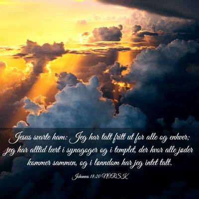 Picture 03 - Johannes 18:20 NORSK - Jesus svarte ham: Jeg har talt fritt ut for alle - Bible Verse Picture
