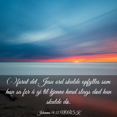 Picture 03 - Johannes 18:32 NORSK - (-)forat det Jesu ord skulde opfylles som han sa - Bible Verse Picture