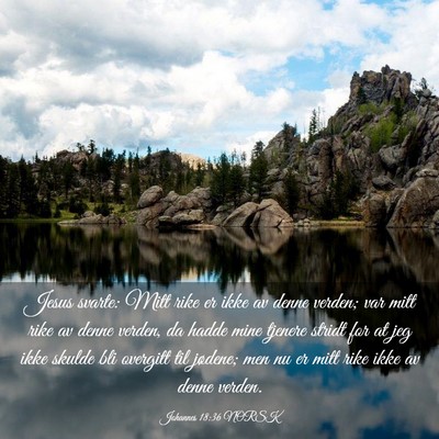 Picture 03 - Johannes 18:36 NORSK - Jesus svarte: Mitt rike er ikke av denne verden; - Bible Verse Picture