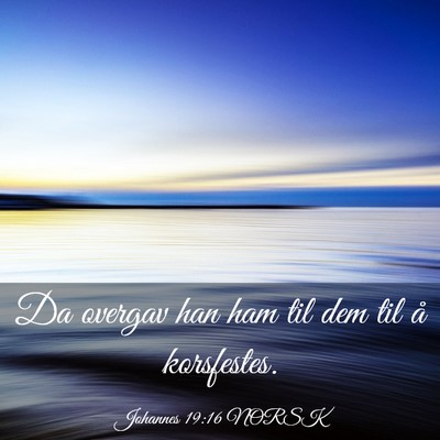 Picture 03 - Johannes 19:16 NORSK - Da overgav han ham til dem til å - Bible Verse Picture