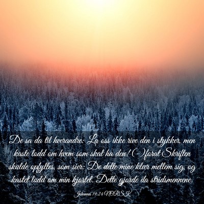 Picture 03 - Johannes 19:24 NORSK - De sa da til hverandre: La oss ikke rive den i - Bible Verse Picture