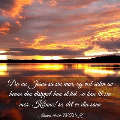 Picture 03 - Johannes 19:26 NORSK - Da nu Jesus så sin mor, og ved siden av henne - Bible Verse Picture