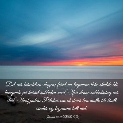 Picture 03 - Johannes 19:31 NORSK - Det var beredelses-dagen; forat nu legemene ikke - Bible Verse Picture
