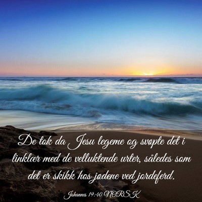 Picture 03 - Johannes 19:40 NORSK - De tok da Jesu legeme og svøpte det i linklær - Bible Verse Picture