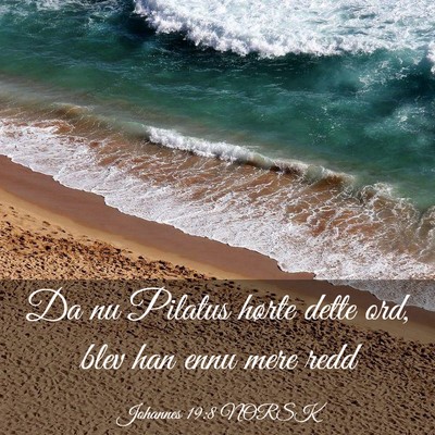 Picture 03 - Johannes 19:8 NORSK - Da nu Pilatus hørte dette ord, blev han ennu - Bible Verse Picture