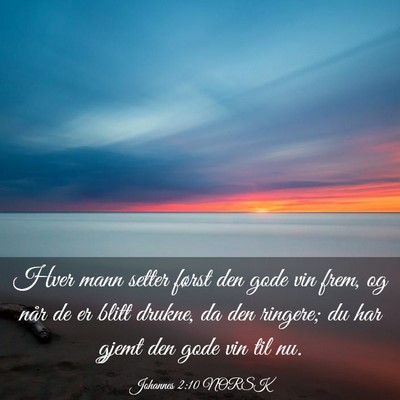 Picture 03 - Johannes 2:10 NORSK - Hver mann setter først den gode vin frem, og - Bible Verse Picture