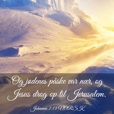 Picture 03 - Johannes 2:13 NORSK - Og jødenes påske var nær, og Jesus drog op til - Bible Verse Picture