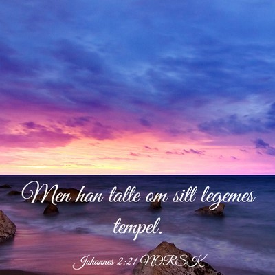 Picture 03 - Johannes 2:21 NORSK - Men han talte om sitt legemes - Bible Verse Picture