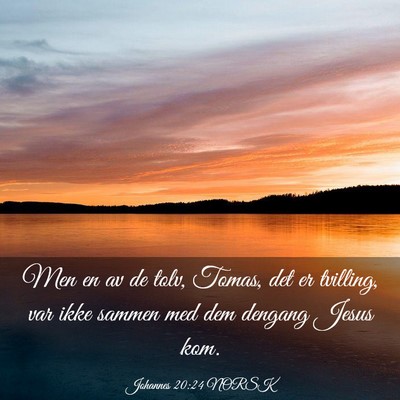Picture 03 - Johannes 20:24 NORSK - Men en av de tolv, Tomas, det er tvilling, var - Bible Verse Picture