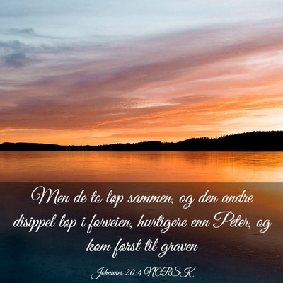 Picture 03 - Johannes 20:4 NORSK - Men de to løp sammen, og den andre disippel løp - Bible Verse Picture