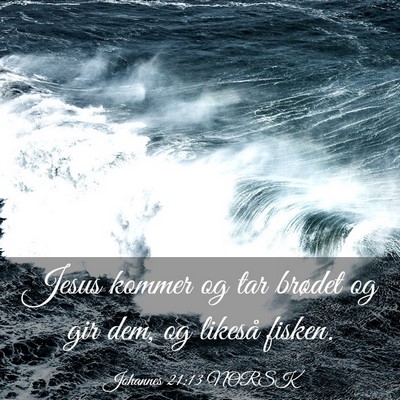 Picture 03 - Johannes 21:13 NORSK - Jesus kommer og tar brødet og gir dem, og - Bible Verse Picture