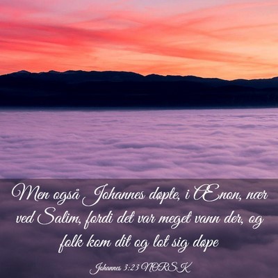 Picture 03 - Johannes 3:23 NORSK - Men også Johannes døpte, i Ænon, nær ved - Bible Verse Picture