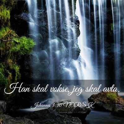 Picture 03 - Johannes 3:30 NORSK - Han skal vokse, jeg skal - Bible Verse Picture