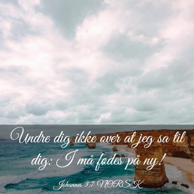 Picture 03 - Johannes 3:7 NORSK - Undre dig ikke over at jeg sa til dig: I må - Bible Verse Picture