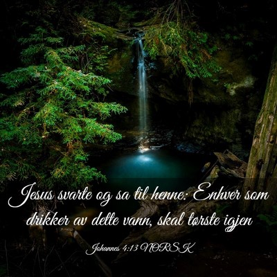 Picture 03 - Johannes 4:13 NORSK - Jesus svarte og sa til henne: Enhver som drikker - Bible Verse Picture