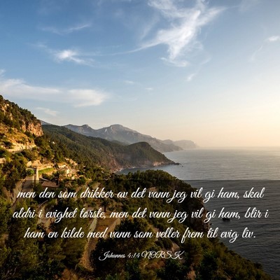 Picture 03 - Johannes 4:14 NORSK - men den som drikker av det vann jeg vil gi ham, - Bible Verse Picture