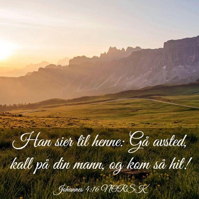 Picture 03 - Johannes 4:16 NORSK - Han sier til henne: Gå avsted, kall på din - Bible Verse Picture