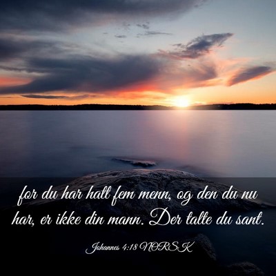 Picture 03 - Johannes 4:18 NORSK - for du har hatt fem menn, og den du nu har, er - Bible Verse Picture