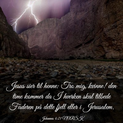 Picture 03 - Johannes 4:21 NORSK - Jesus sier til henne: Tro mig, kvinne! den time - Bible Verse Picture