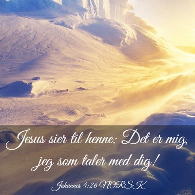 Picture 03 - Johannes 4:26 NORSK - Jesus sier til henne: Det er mig, jeg som taler - Bible Verse Picture