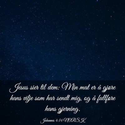 Picture 03 - Johannes 4:34 NORSK - Jesus sier til dem: Min mat er å gjøre hans - Bible Verse Picture