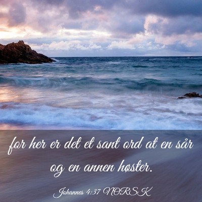 Picture 03 - Johannes 4:37 NORSK - for her er det et sant ord at en sår og en annen - Bible Verse Picture
