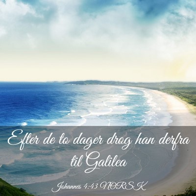 Picture 03 - Johannes 4:43 NORSK - Efter de to dager drog han derfra til - Bible Verse Picture