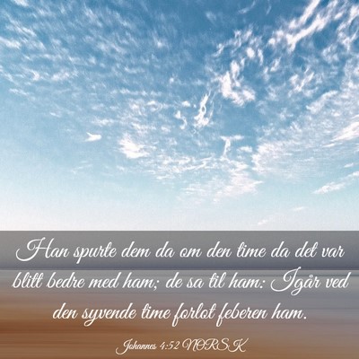 Picture 03 - Johannes 4:52 NORSK - Han spurte dem da om den time da det var blitt - Bible Verse Picture