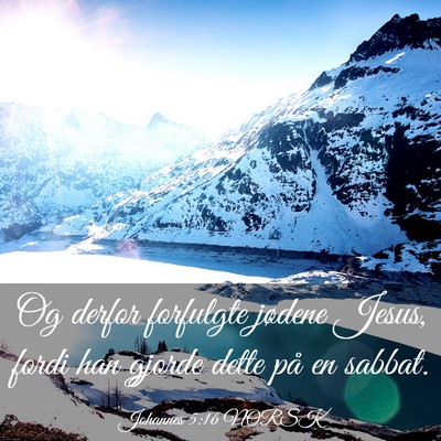 Picture 03 - Johannes 5:16 NORSK - Og derfor forfulgte jødene Jesus, fordi han - Bible Verse Picture