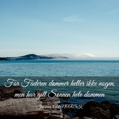 Picture 03 - Johannes 5:22 NORSK - For Faderen dømmer heller ikke nogen, men har - Bible Verse Picture