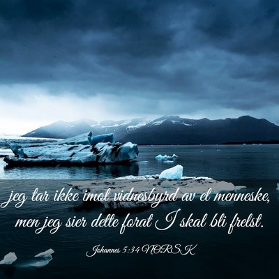 Picture 03 - Johannes 5:34 NORSK - jeg tar ikke imot vidnesbyrd av et menneske, men - Bible Verse Picture