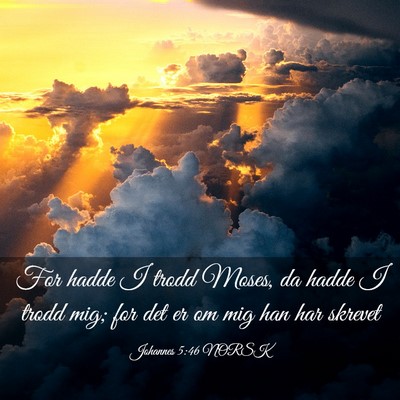 Picture 03 - Johannes 5:46 NORSK - For hadde I trodd Moses, da hadde I trodd mig; - Bible Verse Picture