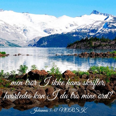 Picture 03 - Johannes 5:47 NORSK - men tror I ikke hans skrifter, hvorledes kan I da - Bible Verse Picture