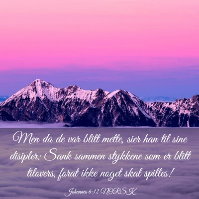Picture 03 - Johannes 6:12 NORSK - Men da de var blitt mette, sier han til sine - Bible Verse Picture
