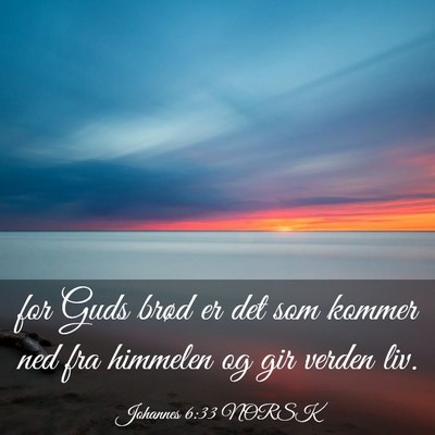 Picture 03 - Johannes 6:33 NORSK - for Guds brød er det som kommer ned fra himmelen - Bible Verse Picture