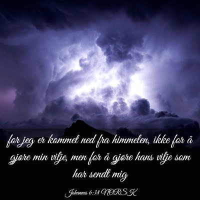 Picture 03 - Johannes 6:38 NORSK - for jeg er kommet ned fra himmelen, ikke for å - Bible Verse Picture